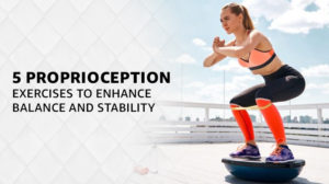 5 Proprioception Exercises to Enhance Balance and Stability