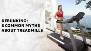 Myths About Treadmills Debunked: 8 Misconceptions Disproved